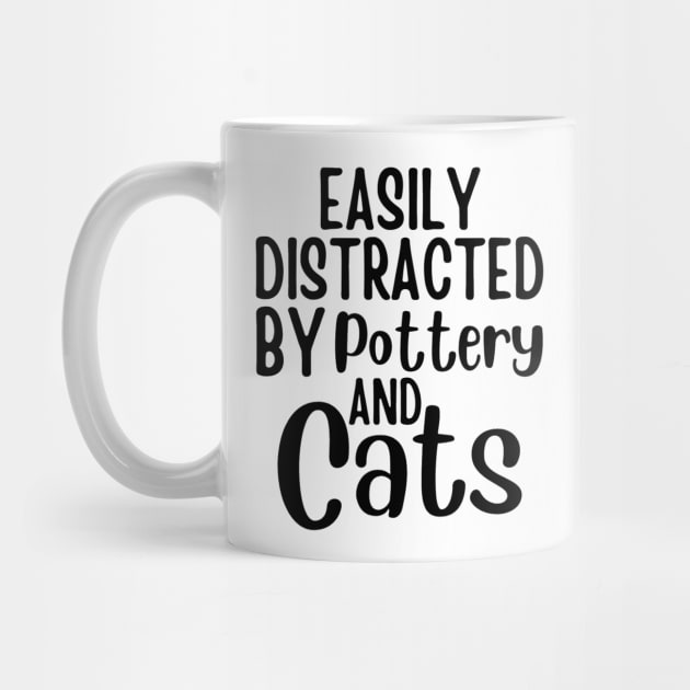 Easily Distracted By Pottery And Cats - Cat Lovers Gift - Gift For Pottery Maker by Baibike